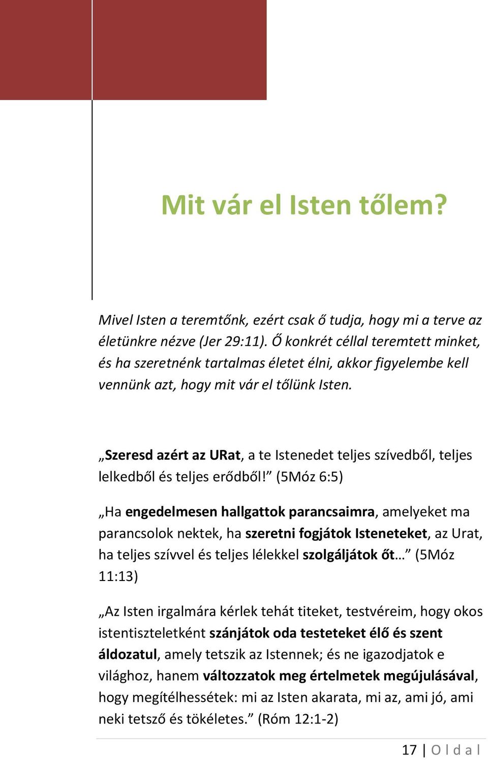 Szeresd azért az URat, a te Istenedet teljes szívedből, teljes lelkedből és teljes erődből!