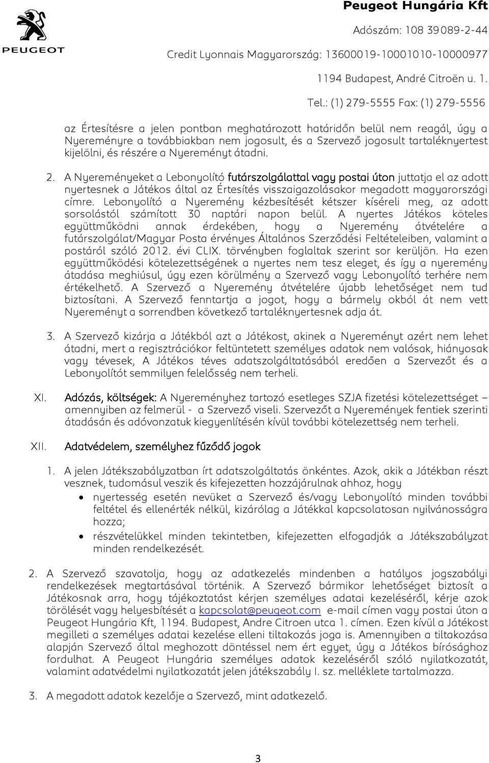 Lebonyolító a Nyeremény kézbesítését kétszer kíséreli meg, az adott sorsolástól számított 30 naptári napon belül.