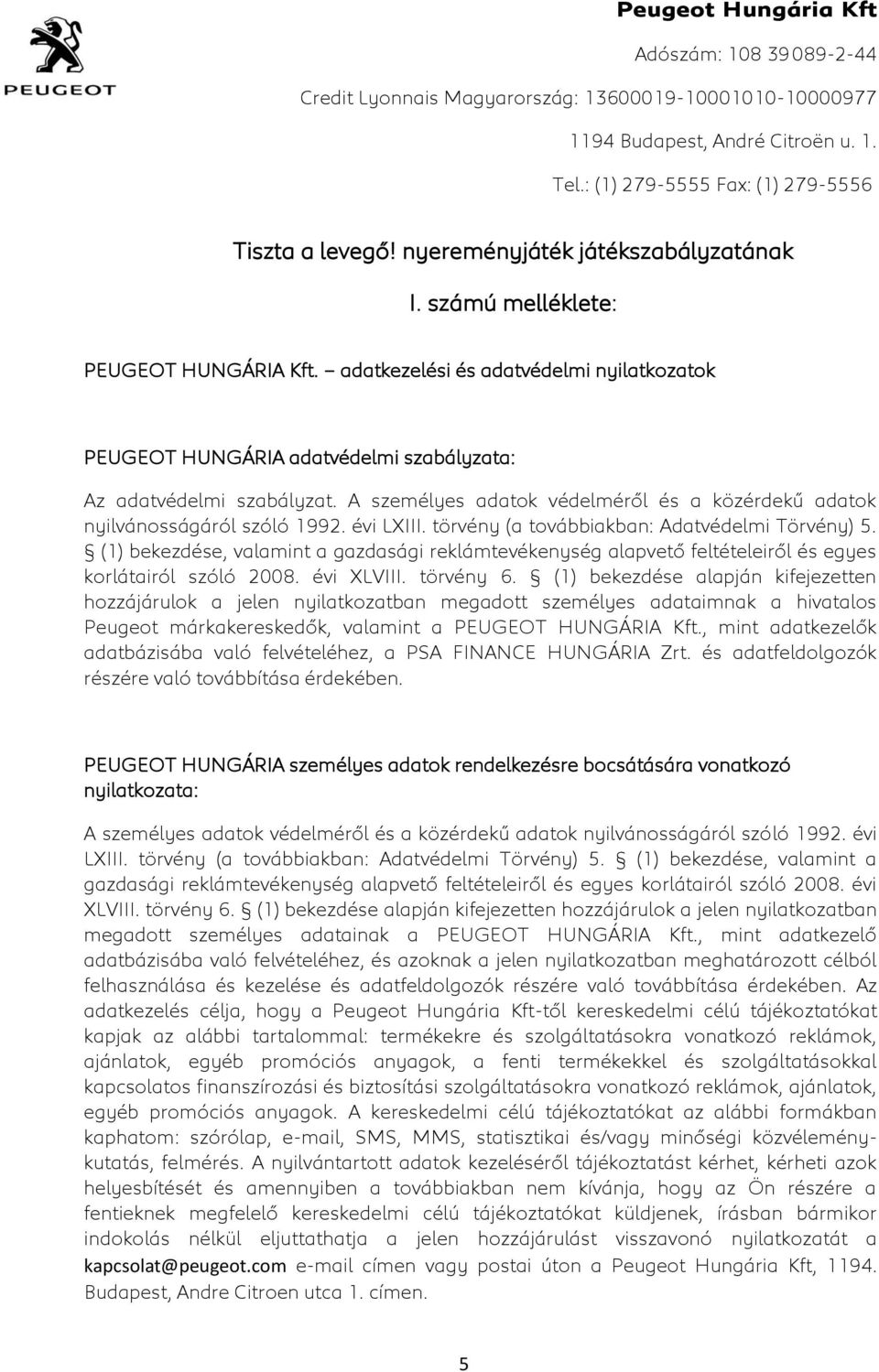 évi LXIII. törvény (a továbbiakban: Adatvédelmi Törvény) 5. (1) bekezdése, valamint a gazdasági reklámtevékenység alapvető feltételeiről és egyes korlátairól szóló 2008. évi XLVIII. törvény 6.