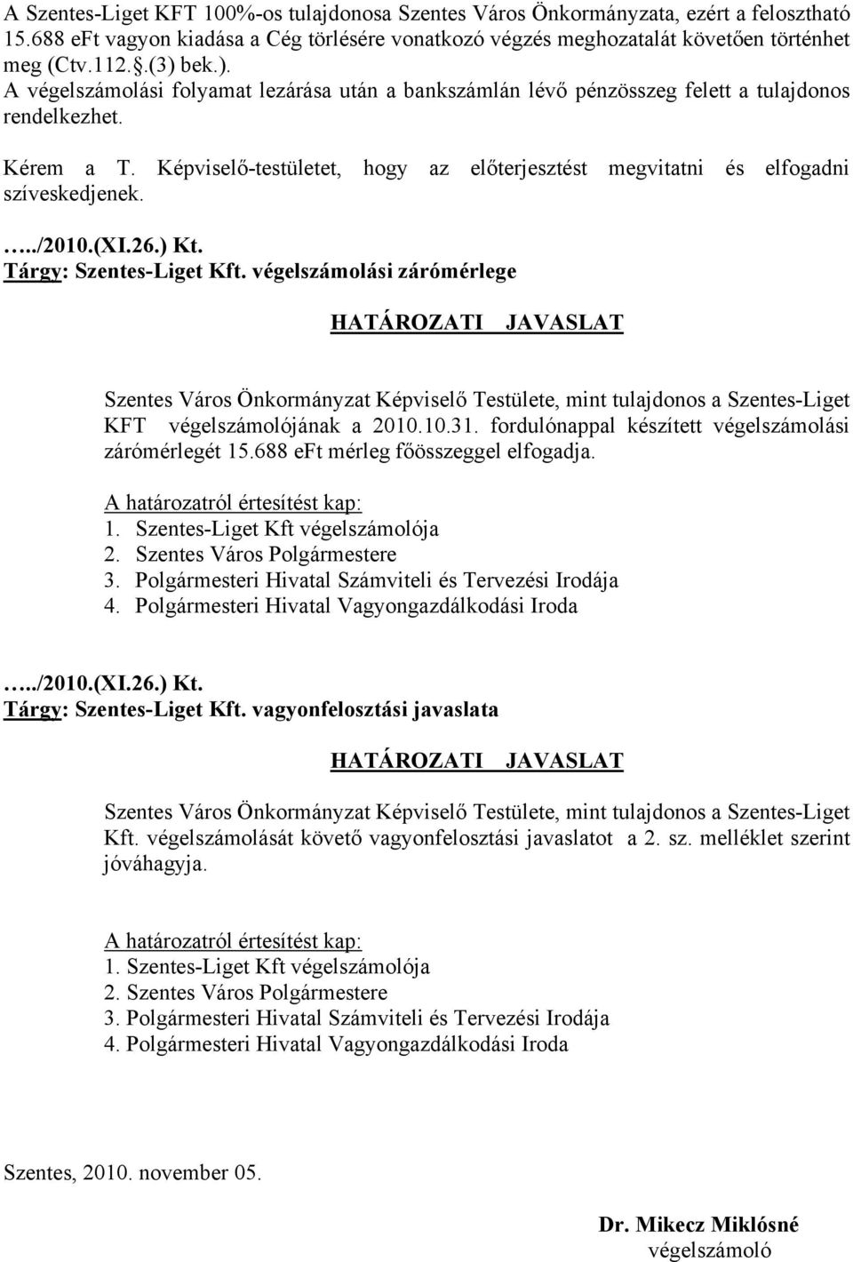 Képviselő-testületet, hogy az előterjesztést megvitatni és elfogadni szíveskedjenek.../2010.(xi.26.) Kt. Tárgy: Szentes-Liget Kft.