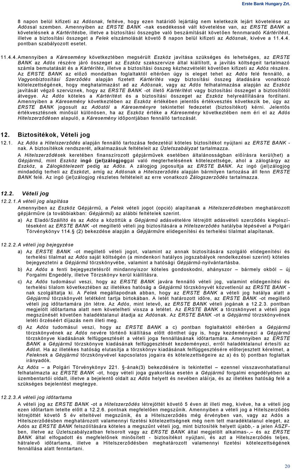 biztosítási összeget a Felek elszámolását követő 8 napon belül kifizeti az Adósnak, kivéve a 11.4.