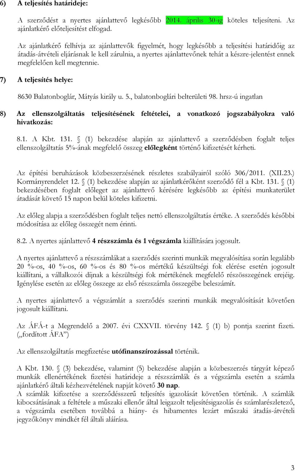 megfelelően kell megtennie. 7) A teljesítés helye: 8630 Balatonboglár, Mátyás király u. 5., balatonboglári belterületi 98.