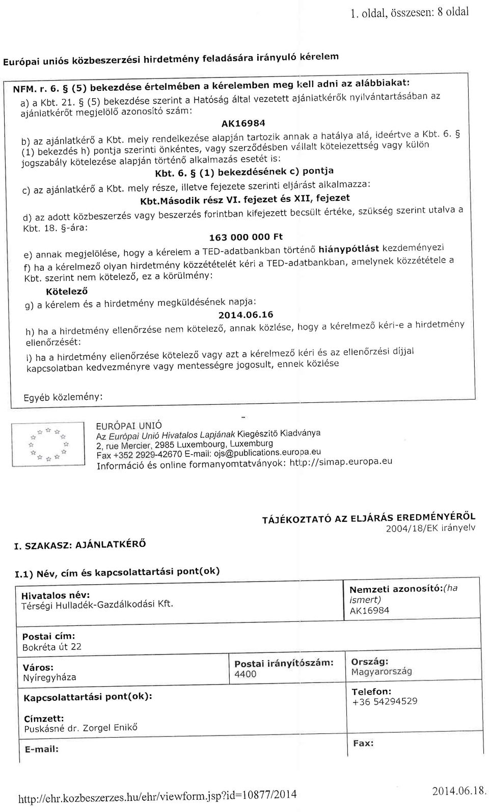 mely rendelkezese alapjdn tartozjk annak a hatslya ald, ide6rtve a Kbl 6' 5 (1) bekezdes h) pontja szerinti onk6ntes, vagy'szerzod6sben vlllalt kotelezetts6g vagy kulon i"gr.