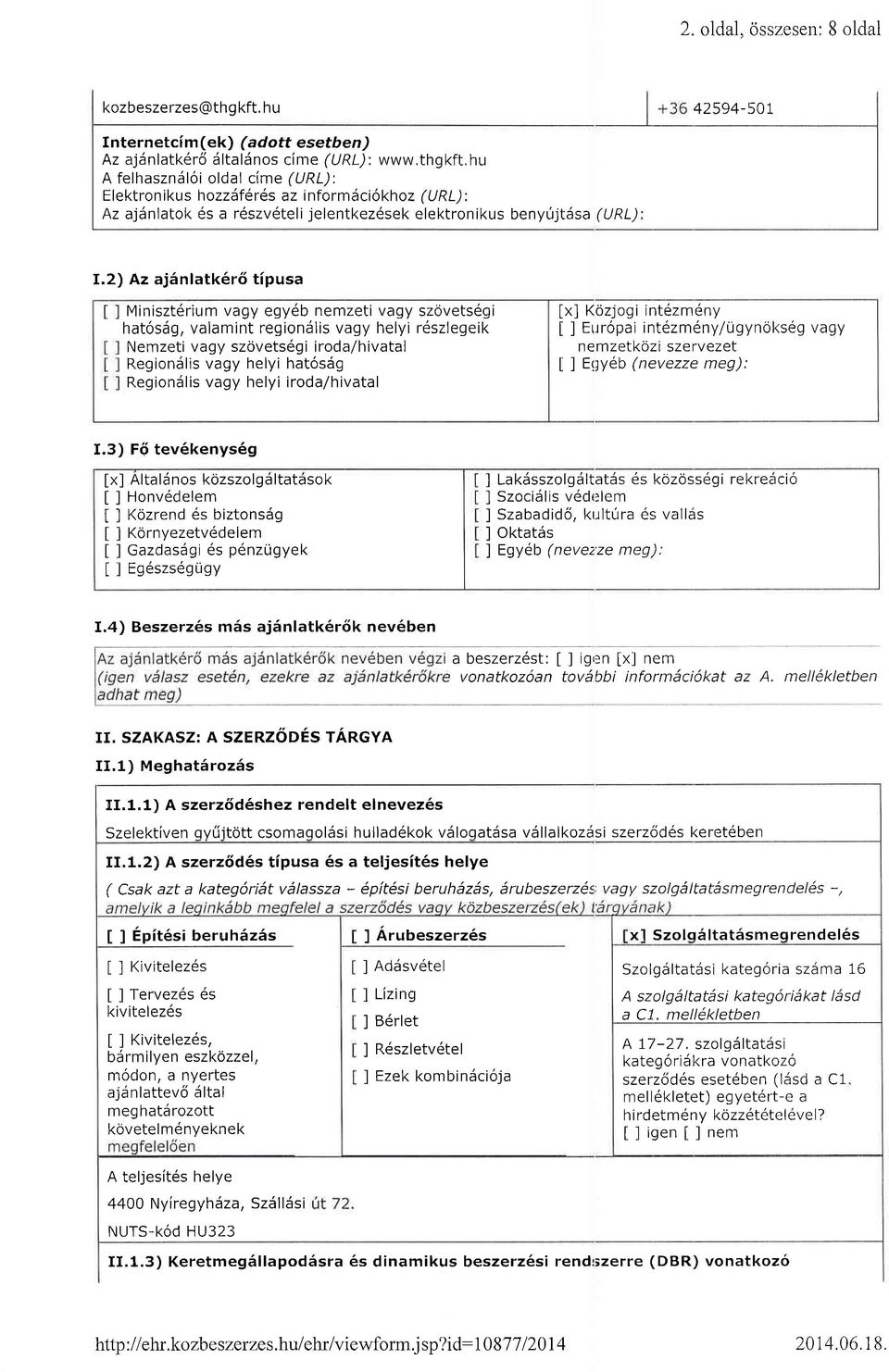 2) Az aj5nlatk6r6 tipusa Miniszt6rium vagy egy6b nemzeti vagy hat6sag, valamint regiondlis vagy helyi Nemzeti vagy szovets6gi iroda/hivatal Regiondlis vagy helyi hat6sdg RegionSlis vagy helyi