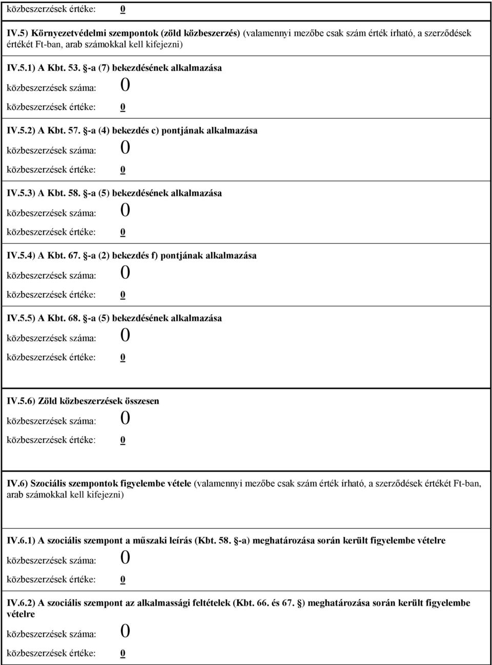 -a (2) bekezdés f) pontjának alkalmazása IV.5.5) A Kbt. 68. -a (5) bekezdésének alkalmazása IV.5.6) Zöld közbeszerzések összesen IV.