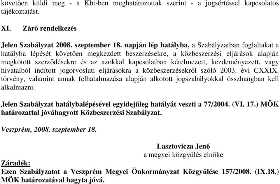 kérelmezett, kezdeményezett, vagy hivatalból indított jogorvoslati eljárásokra a közbeszerzésekről szóló 2003. évi CXXIX.