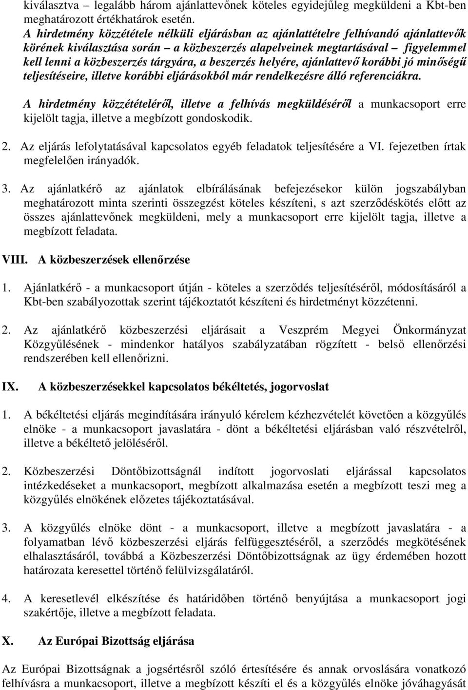 tárgyára, a beszerzés helyére, ajánlattevő korábbi jó minőségű teljesítéseire, illetve korábbi eljárásokból már rendelkezésre álló referenciákra.