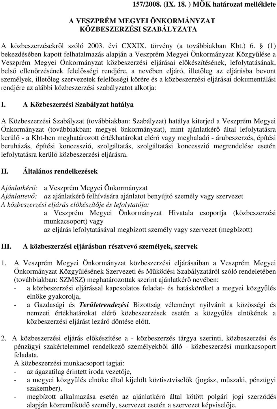 felelősségi rendjére, a nevében eljáró, illetőleg az eljárásba bevont személyek, illetőleg szervezetek felelősségi körére és a közbeszerzési eljárásai dokumentálási rendjére az alábbi közbeszerzési