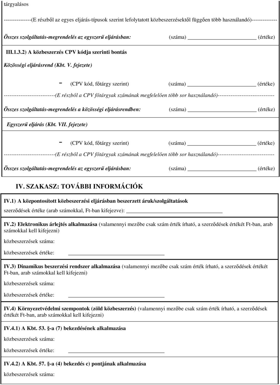 fejezete) - (CPV kód, főtárgy szerint) (száma) Összes szolgáltatás-megrendelés az egyszerű eljárásban: (száma) IV. SZAKASZ: TOVÁBBI INFORMÁCIÓK IV.