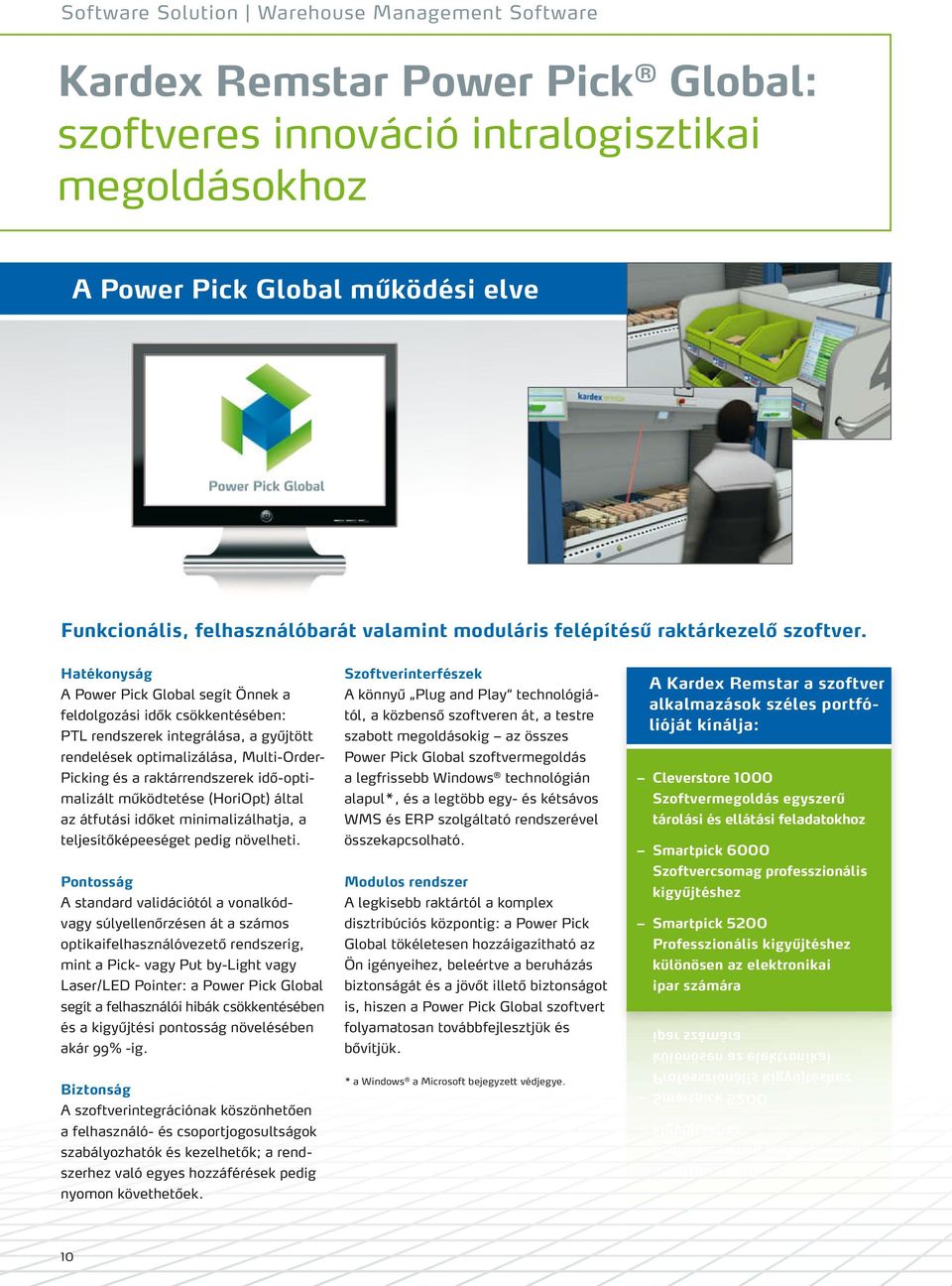 Hatékonyság A Power Pick Global segít Önnek a feldolgozási idők csökkentésében: PTL rendszerek integrálása, a gyűjtött rendelések optimalizálása, Multi-Order- Picking és a raktárrendszerek