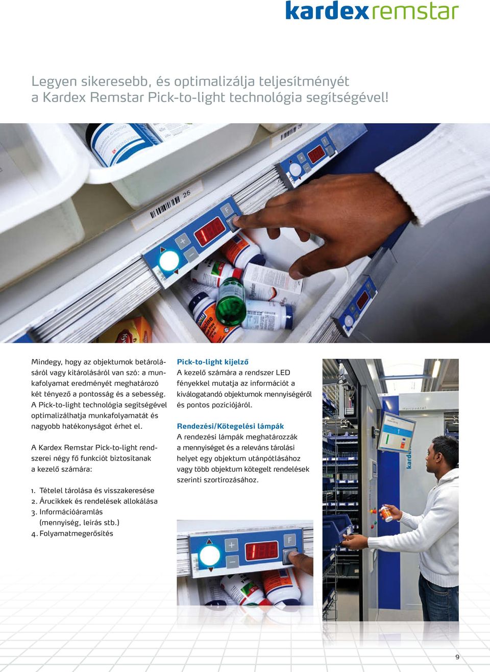 A Pick-to-light technológia segítségével optimalizálhatja munkafolyamatát és nagyobb hatékonyságot érhet el.