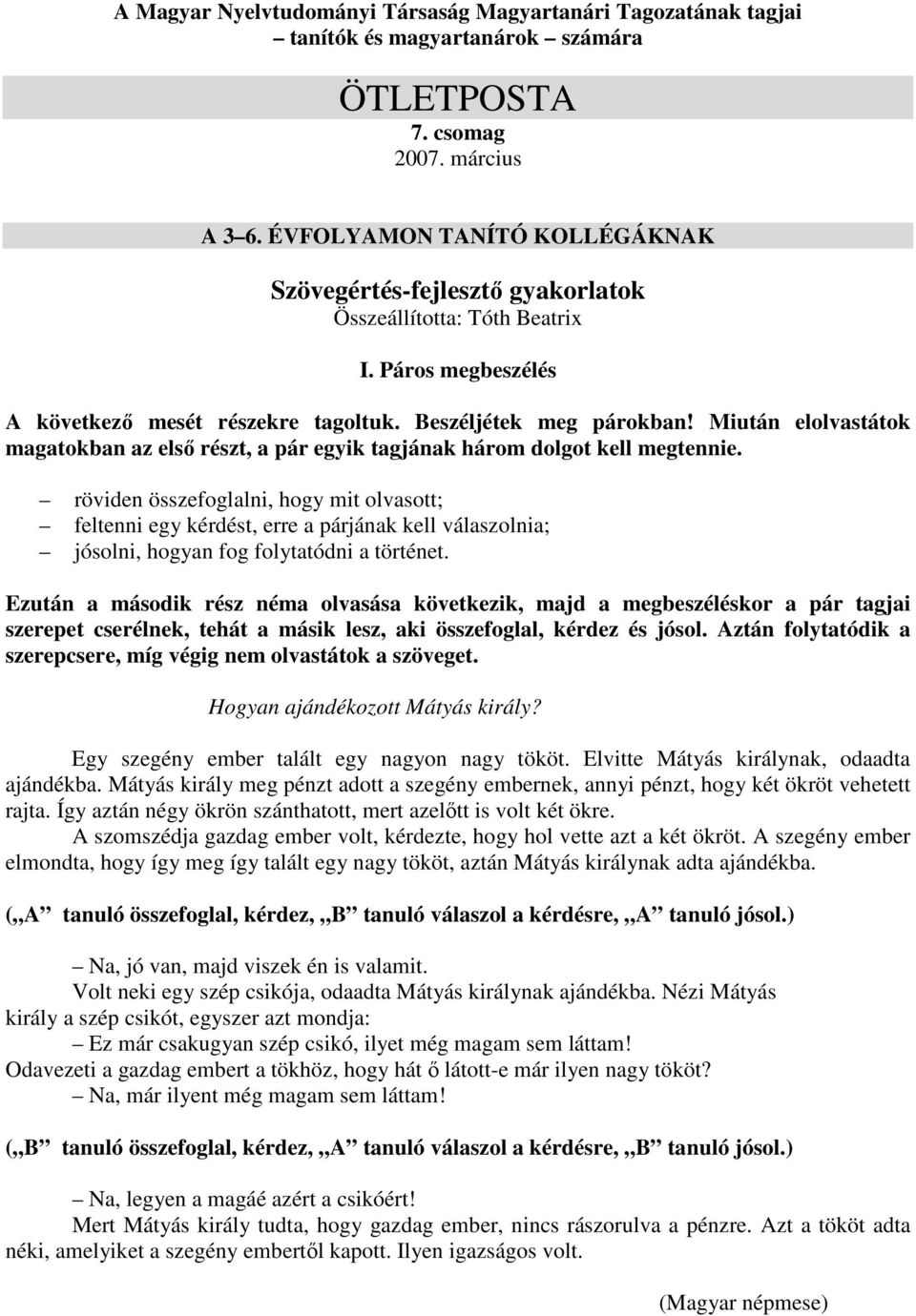 Miután elolvastátok magatokban az első részt, a pár egyik tagjának három dolgot kell megtennie.