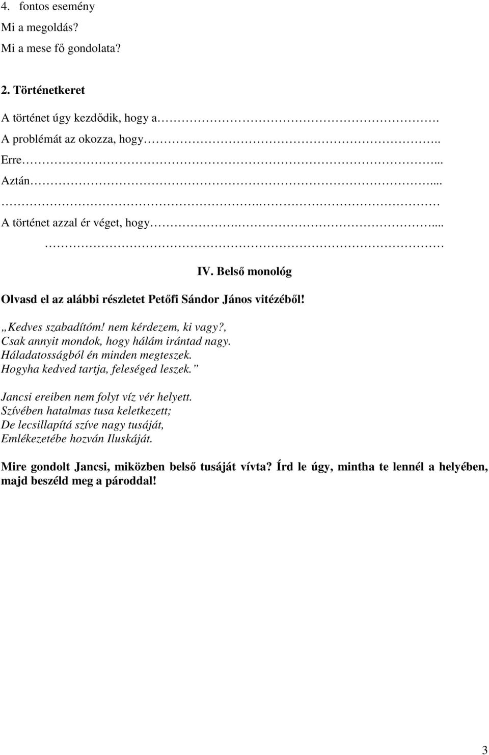 , Csak annyit mondok, hogy hálám irántad nagy. Háladatosságból én minden megteszek. Hogyha kedved tartja, feleséged leszek. Jancsi ereiben nem folyt víz vér helyett.