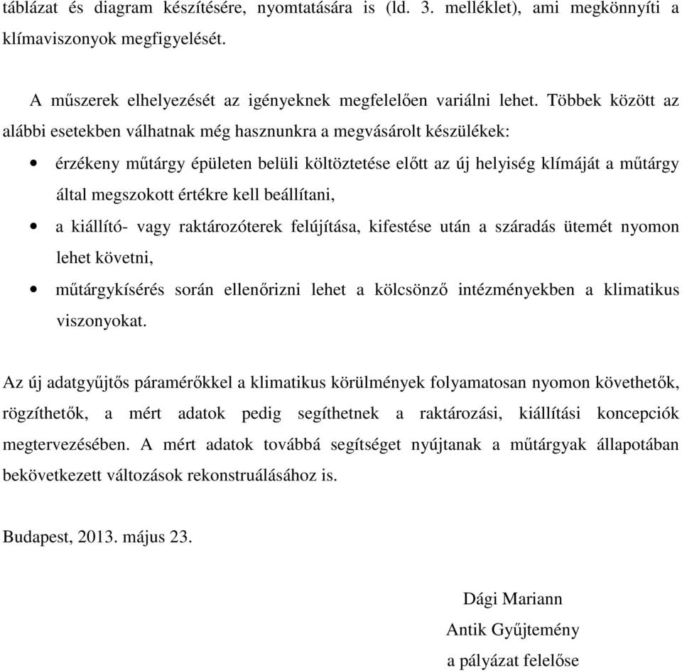 kell beállítani, a kiállító- vagy raktározóterek felújítása, kifestése után a száradás ütemét nyomon lehet követni, mőtárgykísérés során ellenırizni lehet a kölcsönzı intézményekben a klimatikus
