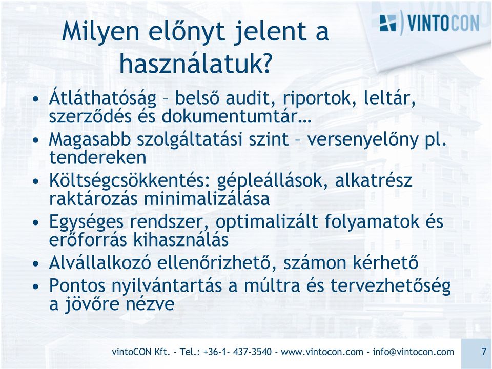 tendereken Költségcsökkentés: gépleállások, alkatrész raktározás minimalizálása Egységes rendszer, optimalizált