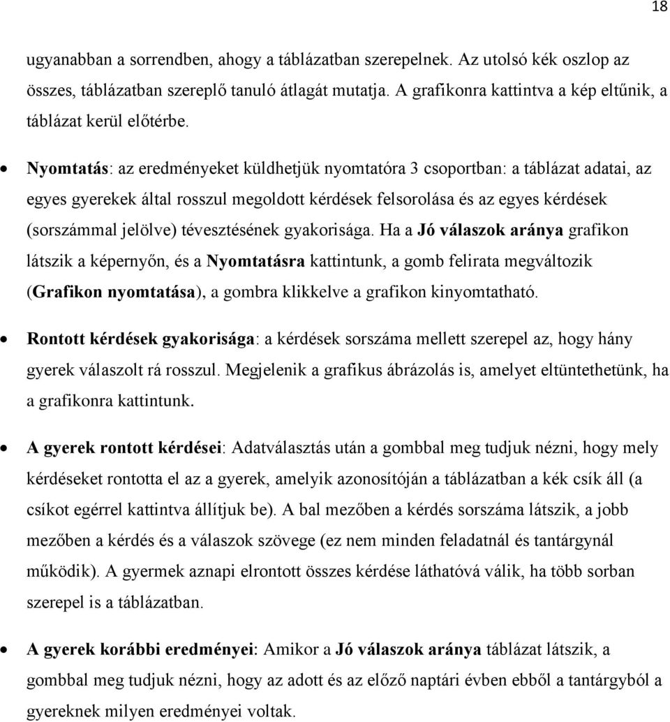 Nyomtatás: az eredményeket küldhetjük nyomtatóra 3 csoportban: a táblázat adatai, az egyes gyerekek által rosszul megoldott kérdések felsorolása és az egyes kérdések (sorszámmal jelölve)