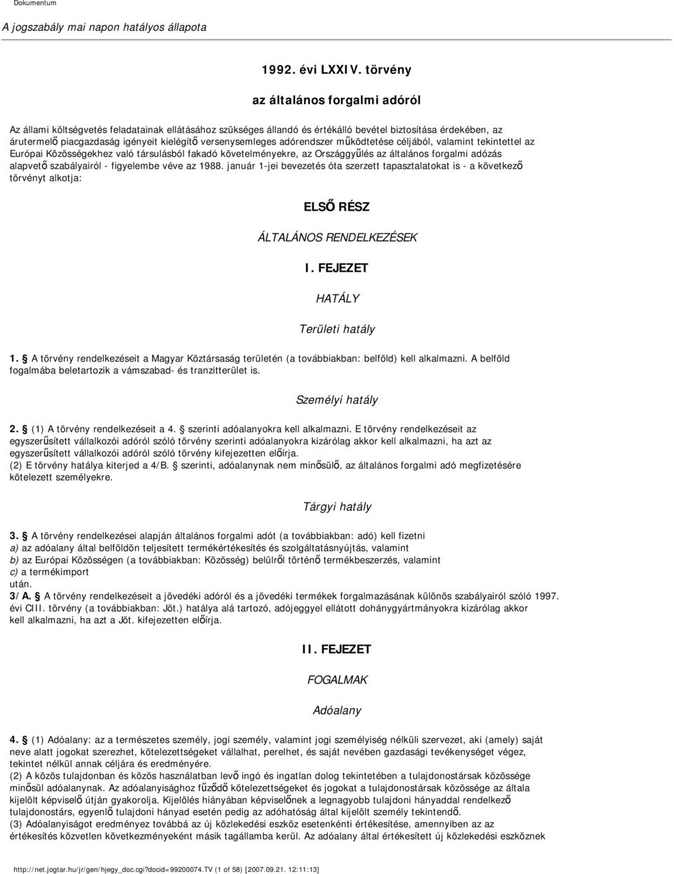 versenysemleges adórendszer működtetése céljából, valamint tekintettel az Európai Közösségekhez való társulásból fakadó követelményekre, az Országgyűlés az általános forgalmi adózás alapvető