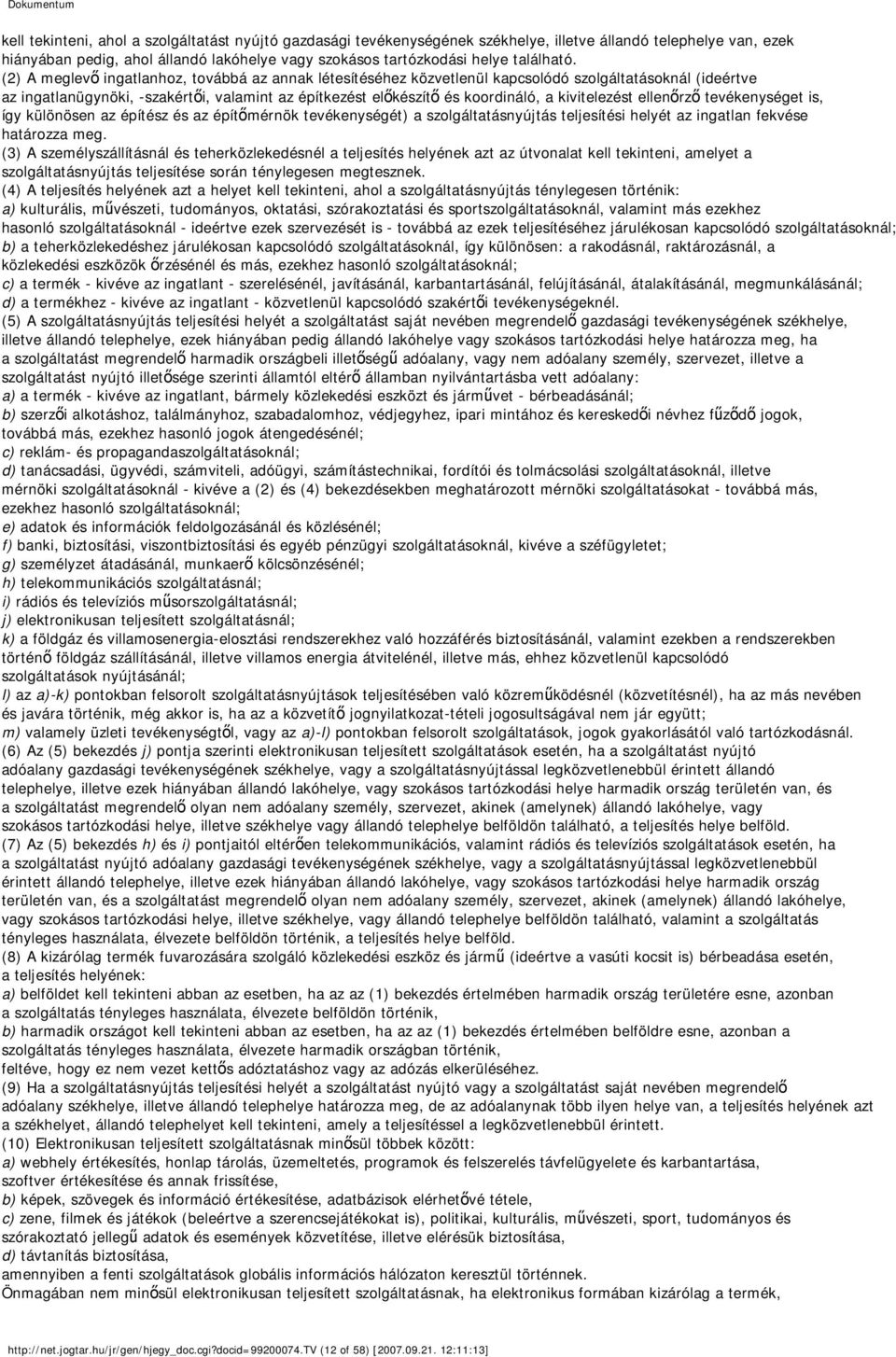 (2) A meglevő ingatlanhoz, továbbá az annak létesítéséhez közvetlenül kapcsolódó szolgáltatásoknál (ideértve az ingatlanügynöki, -szakértői, valamint az építkezést előkészítő és koordináló, a
