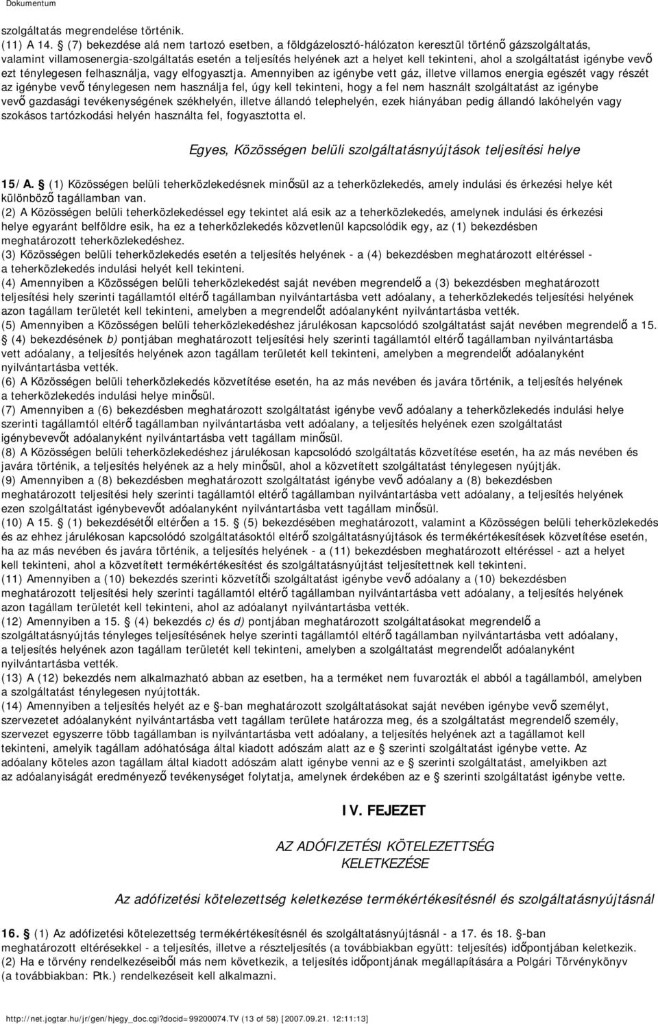 ahol a szolgáltatást igénybe vevő ezt ténylegesen felhasználja, vagy elfogyasztja.