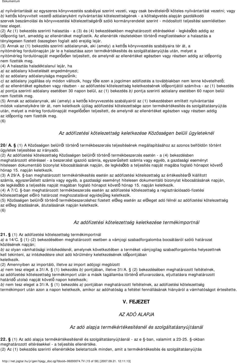 (2) Az (1) bekezdés szerinti halasztás - a (3) és (4) bekezdésekben meghatározott eltérésekkel - legkésőbb addig az időpontig tart, ameddig az ellenértéket megfizetik.