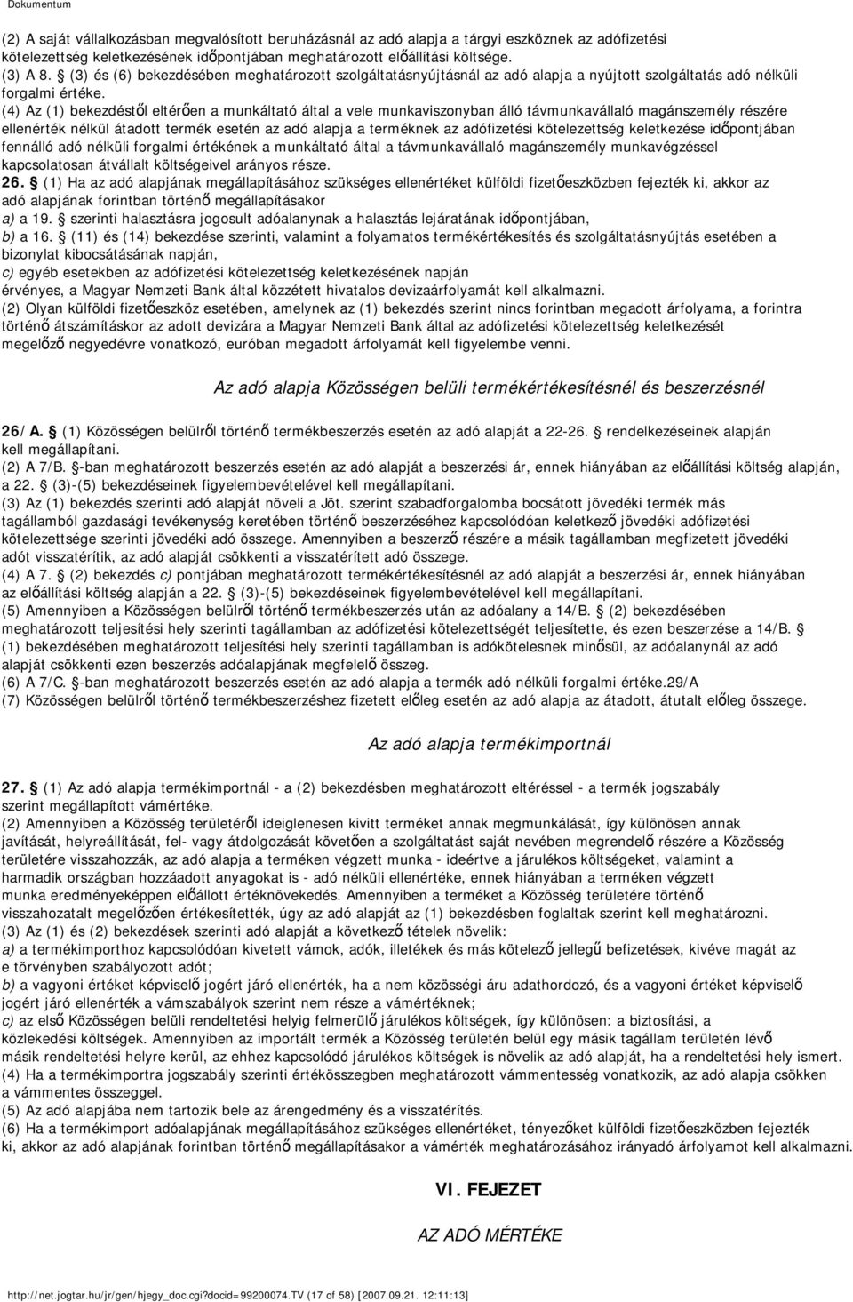 (4) Az (1) bekezdéstől eltérően a munkáltató által a vele munkaviszonyban álló távmunkavállaló magánszemély részére ellenérték nélkül átadott termék esetén az adó alapja a terméknek az adófizetési