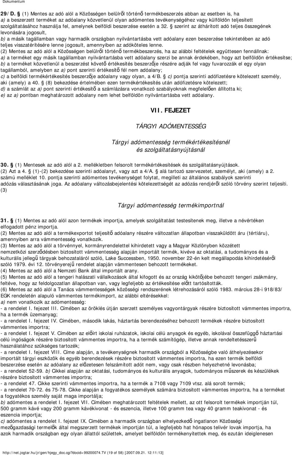 szerint az áthárított adó teljes összegének levonására jogosult, b) a másik tagállamban vagy harmadik országban nyilvántartásba vett adóalany ezen beszerzése tekintetében az adó teljes