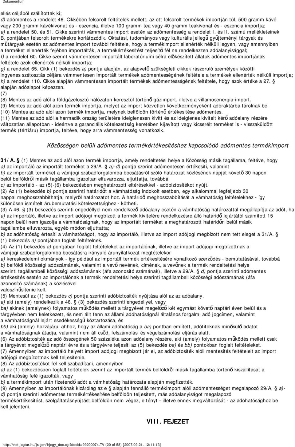importja; e) a rendelet 50. és 51. Cikke szerinti vámmentes import esetén az adómentesség a rendelet I. és II. számú mellékleteinek B. pontjában felsorolt termékekre korlátozódik.