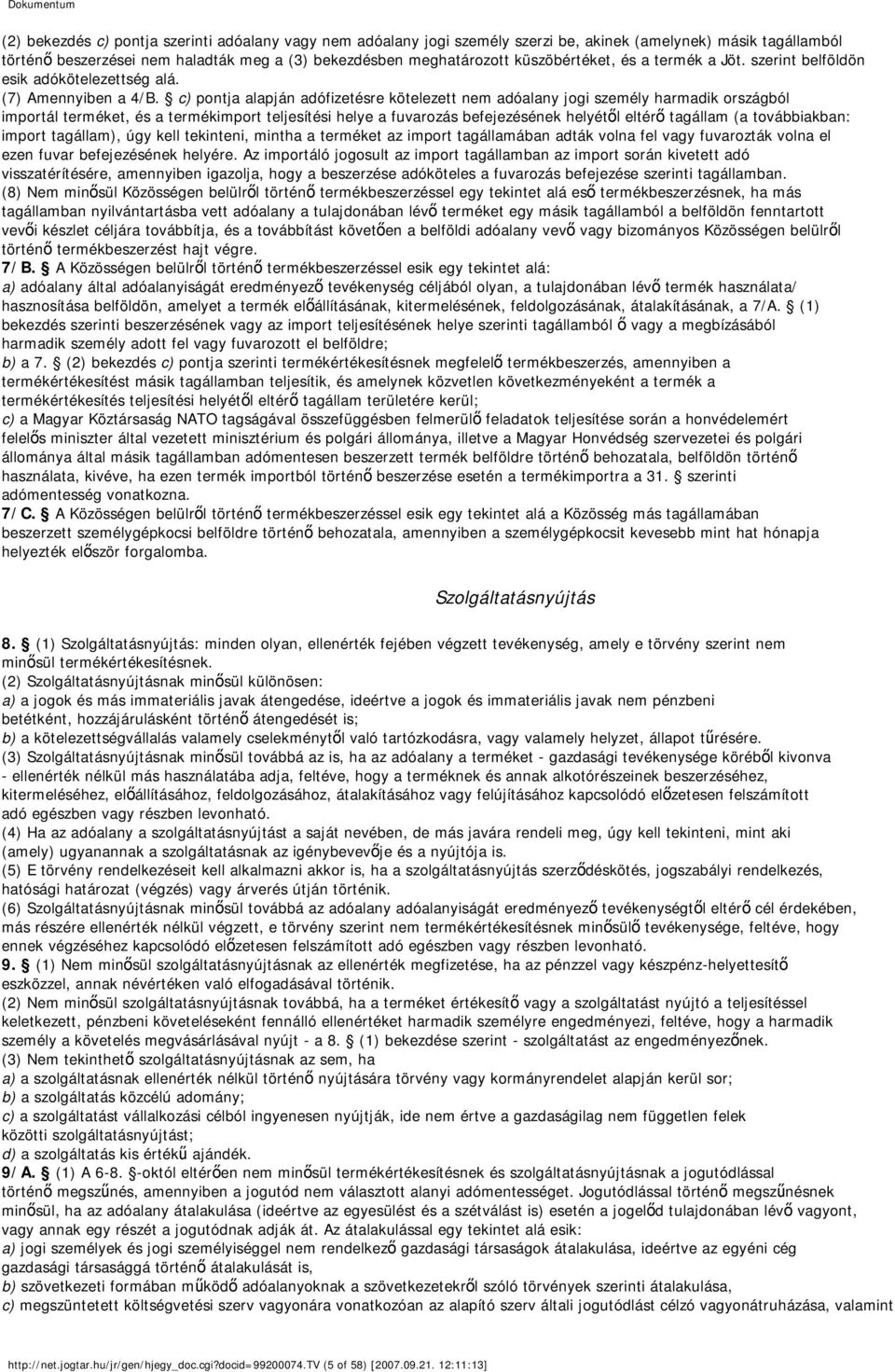 c) pontja alapján adófizetésre kötelezett nem adóalany jogi személy harmadik országból importál terméket, és a termékimport teljesítési helye a fuvarozás befejezésének helyétől eltérő tagállam (a