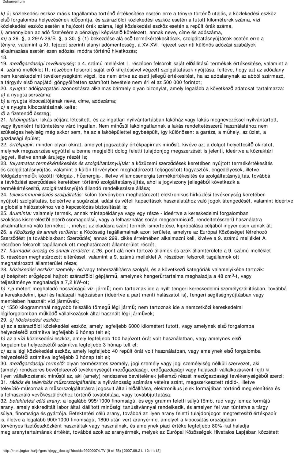 kötelezett, annak neve, címe és adószáma, m) a 29., a 29/A-29/B., a 30. (1) bekezdése alá eső termékértékesítések, szolgáltatásnyújtások esetén erre a tényre, valamint a XI.