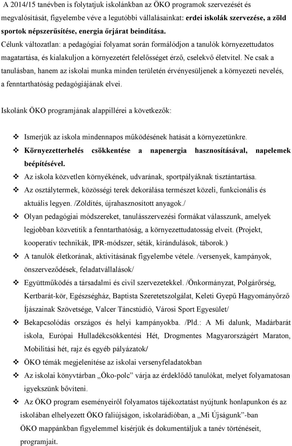 Ne csak a tanulásban, hanem az iskolai munka minden területén érvényesüljenek a környezeti nevelés, a fenntarthatóság pedagógiájának elvei.