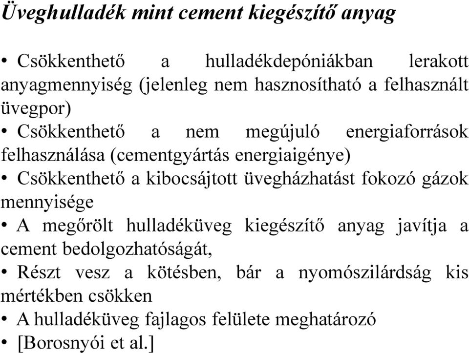 kibocsájtott üvegházhatást fokozó gázok mennyisége A megőrölt hulladéküveg kiegészítő anyag javítja a cement bedolgozhatóságát,