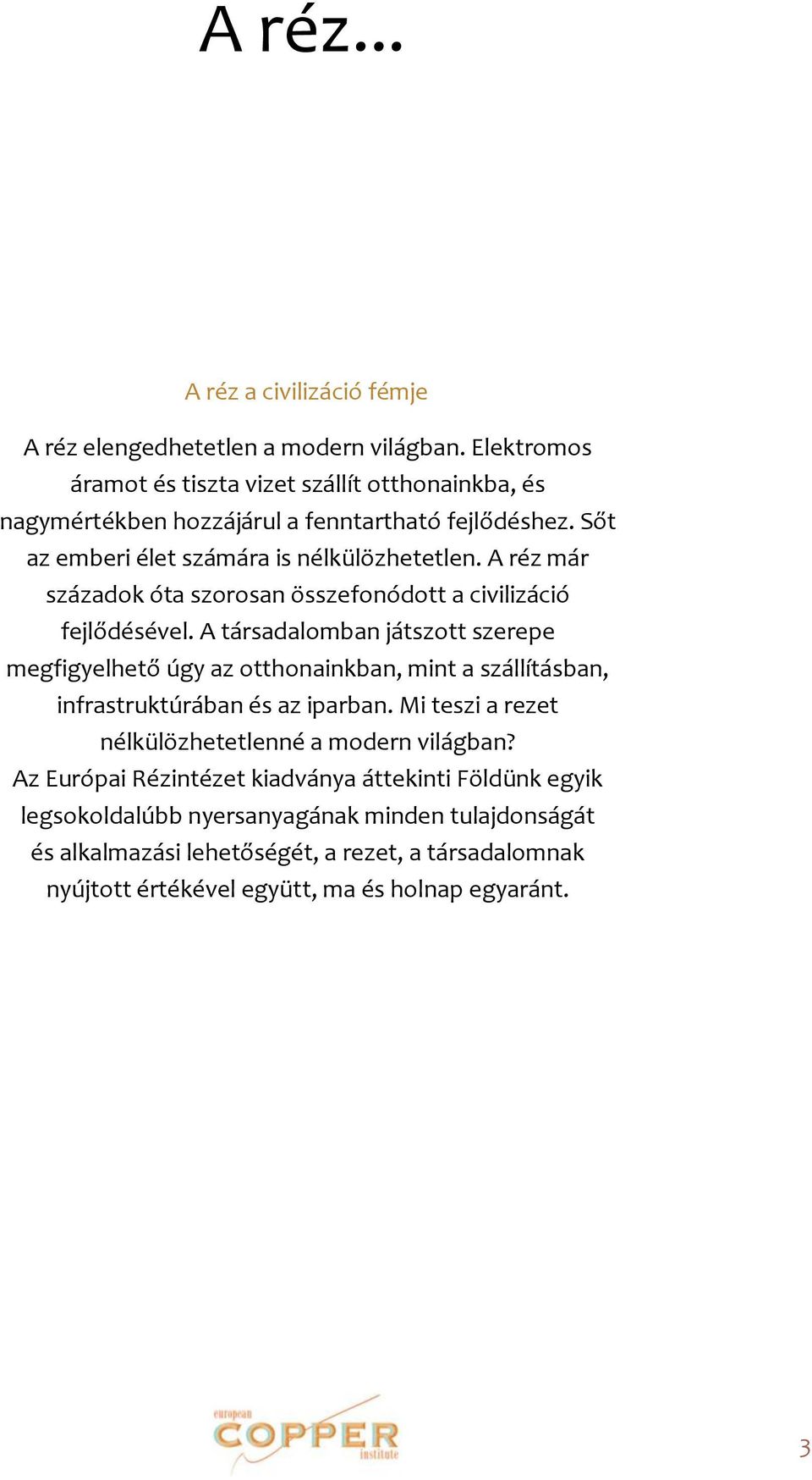 A réz már századok óta szorosan összefonódott a civilizáció fejlődésével.