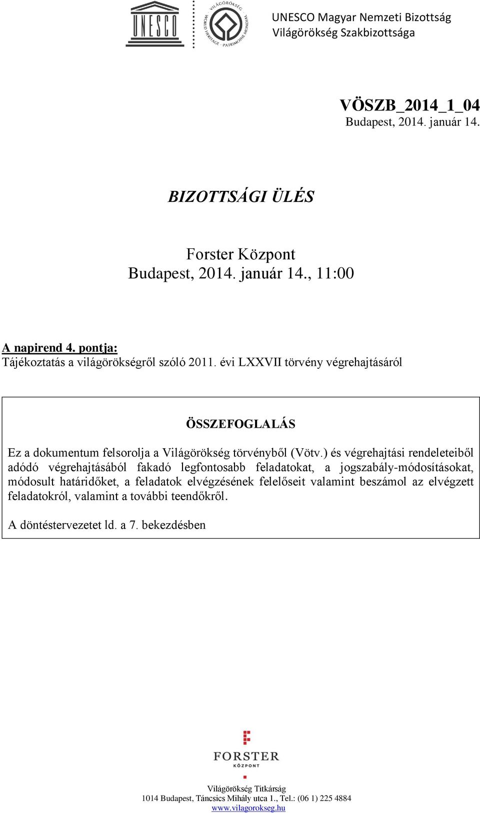 évi LXXVII törvény végrehajtásáról ÖSSZEFOGLALÁS Ez a dokumentum felsorolja a Világörökség törvényből (Vötv.
