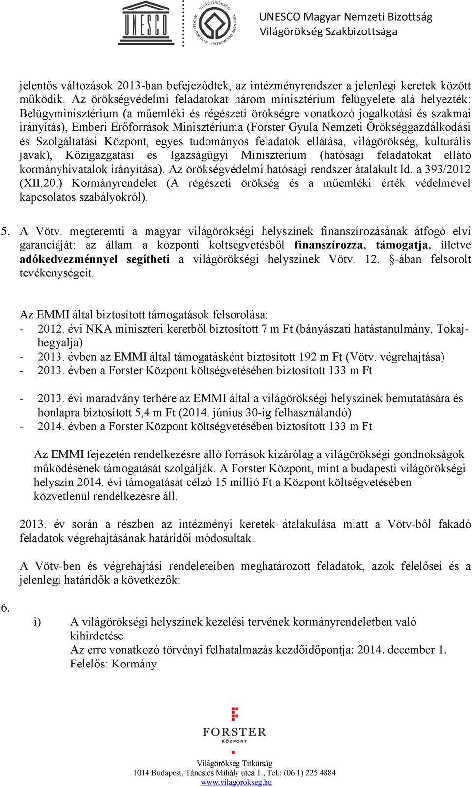 Minisztériuma (Forster Gyula Nemzeti Örökséggazdálkodási és Szolgáltatási Központ, egyes tudományos feladatok ellátása, világörökség, kulturális javak), Közigazgatási és Igazságügyi Minisztérium