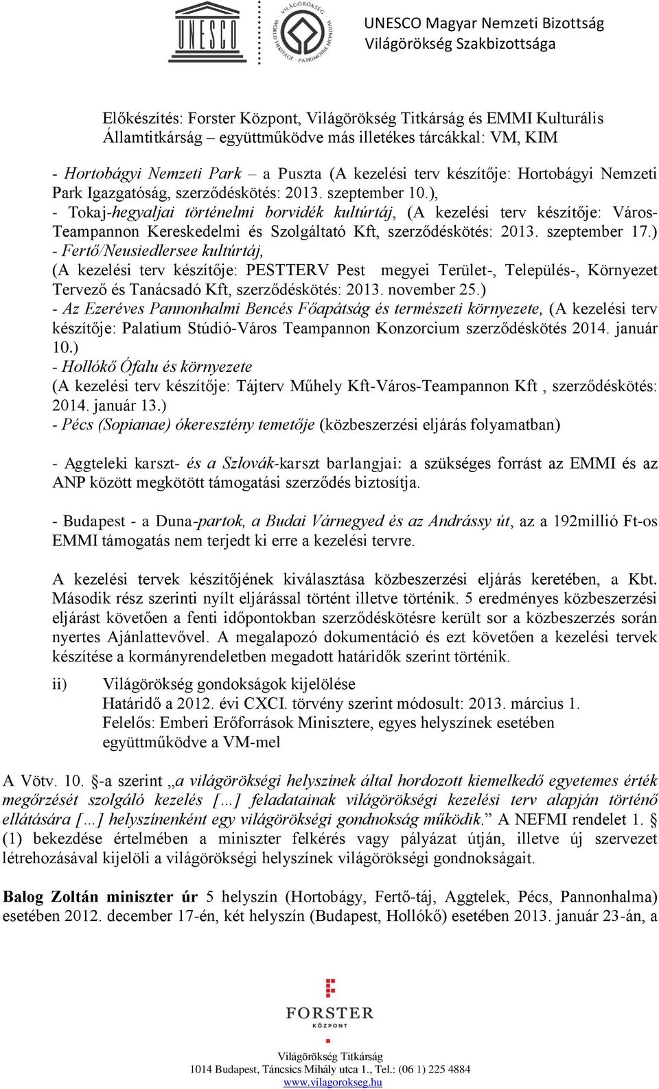 ), - Tokaj-hegyaljai történelmi borvidék kultúrtáj, (A kezelési terv készítője: Város- Teampannon Kereskedelmi és Szolgáltató Kft, szerződéskötés: 2013. szeptember 17.