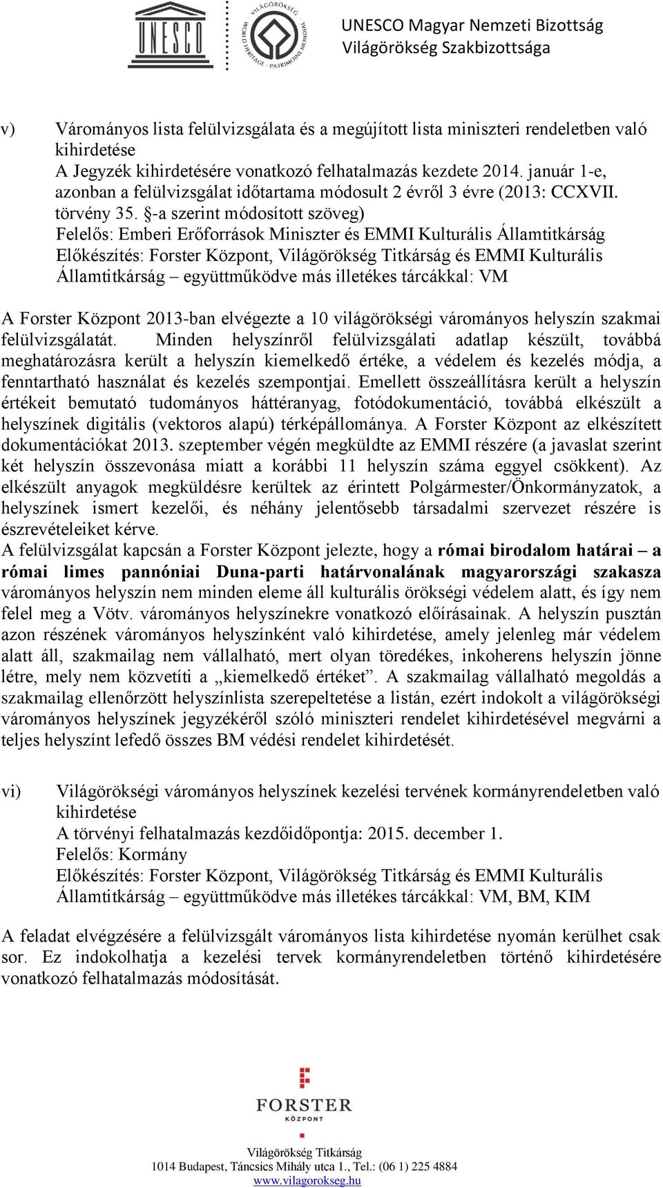 -a szerint módosított szöveg) Felelős: Emberi Erőforrások Miniszter és EMMI Kulturális Államtitkárság Előkészítés: Forster Központ, és EMMI Kulturális Államtitkárság együttműködve más illetékes