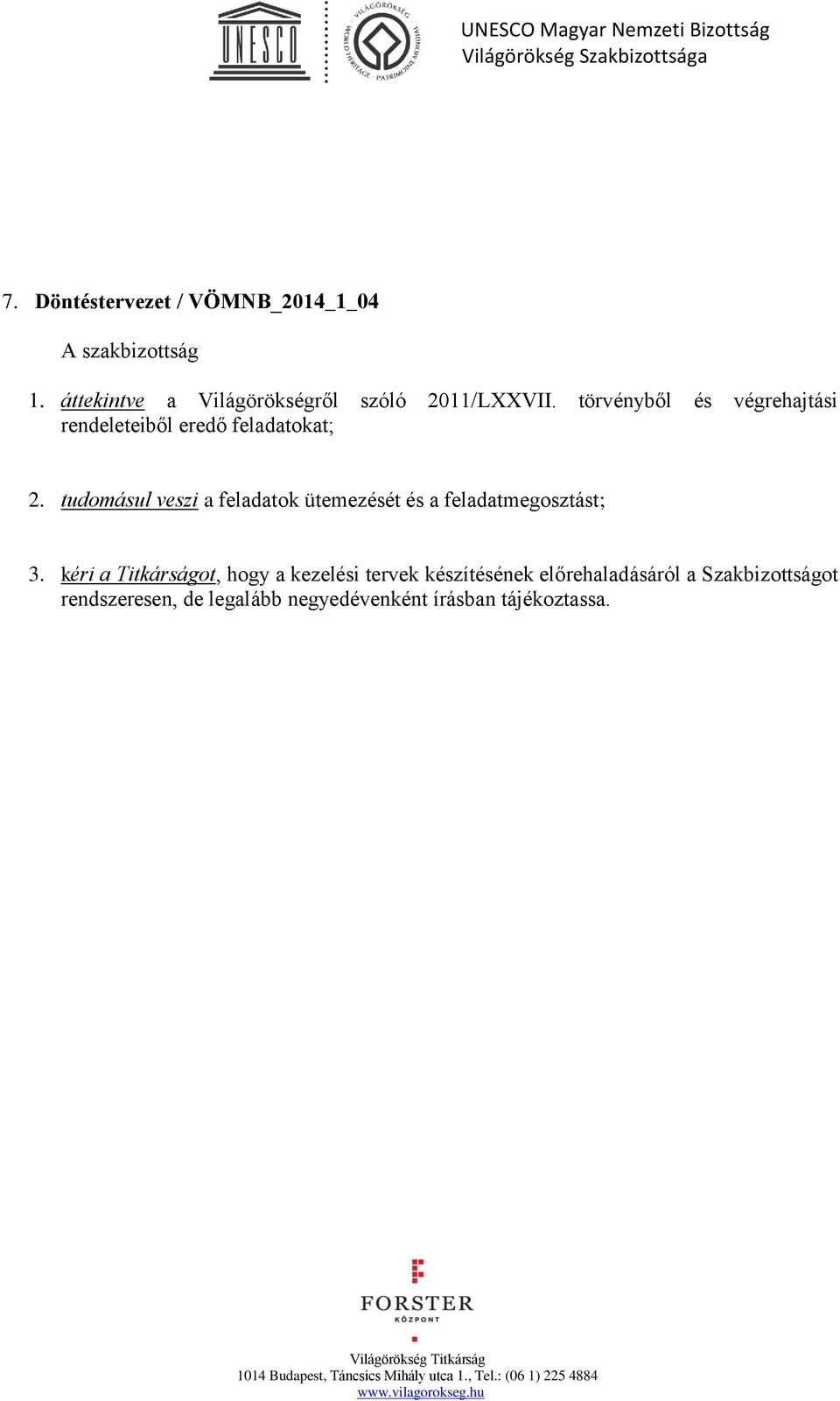 törvényből és végrehajtási rendeleteiből eredő feladatokat; 2.