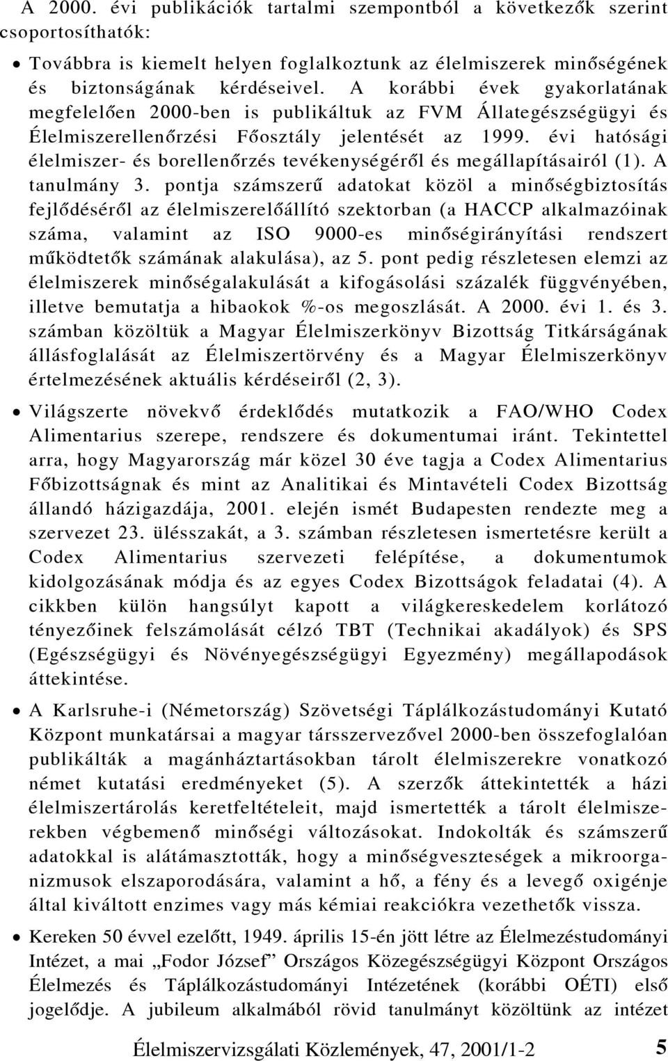 évi hatósági élelmiszer- és borellenõrzés tevékenységérõl és megállapításairól (1). A tanulmány 3.