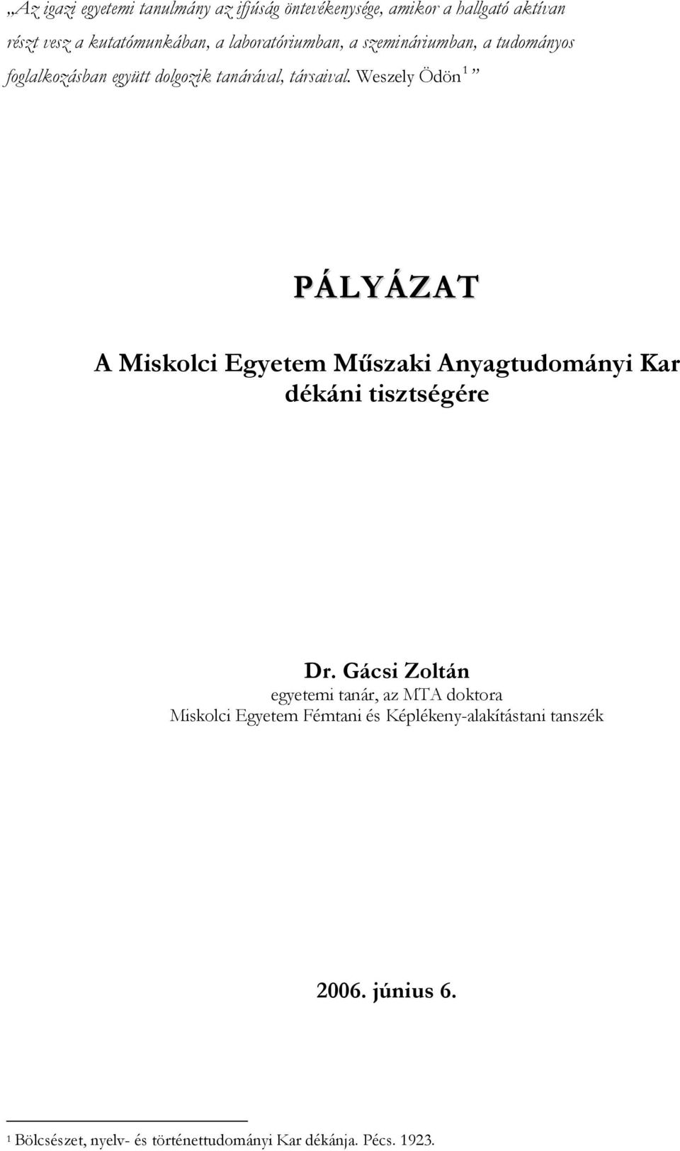 társaival. Weszely Ödön 1 PÁLYÁZAT A dékáni tisztségére Dr.