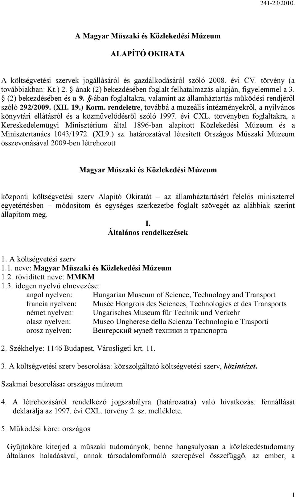 rendeletre, továbbá a muzeális intézményekről, a nyilvános könyvtári ellátásról és a közművelődésről szóló 1997. évi CXL.