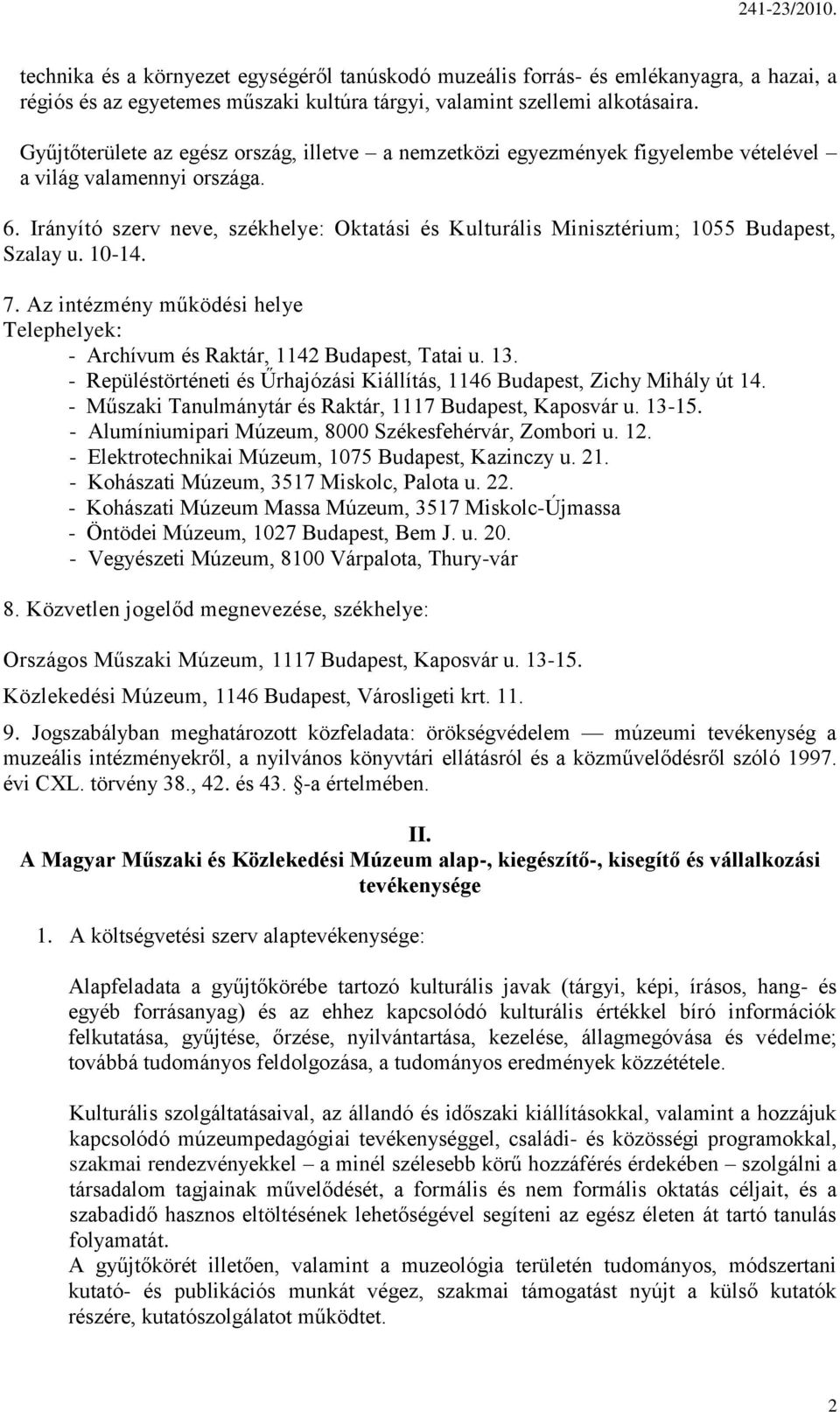 Irányító szerv neve, székhelye: Oktatási és Kulturális Minisztérium; 1055 Budapest, Szalay u. 10-14. 7. Az intézmény működési helye Telephelyek: - Archívum és Raktár, 1142 Budapest, Tatai u. 13.