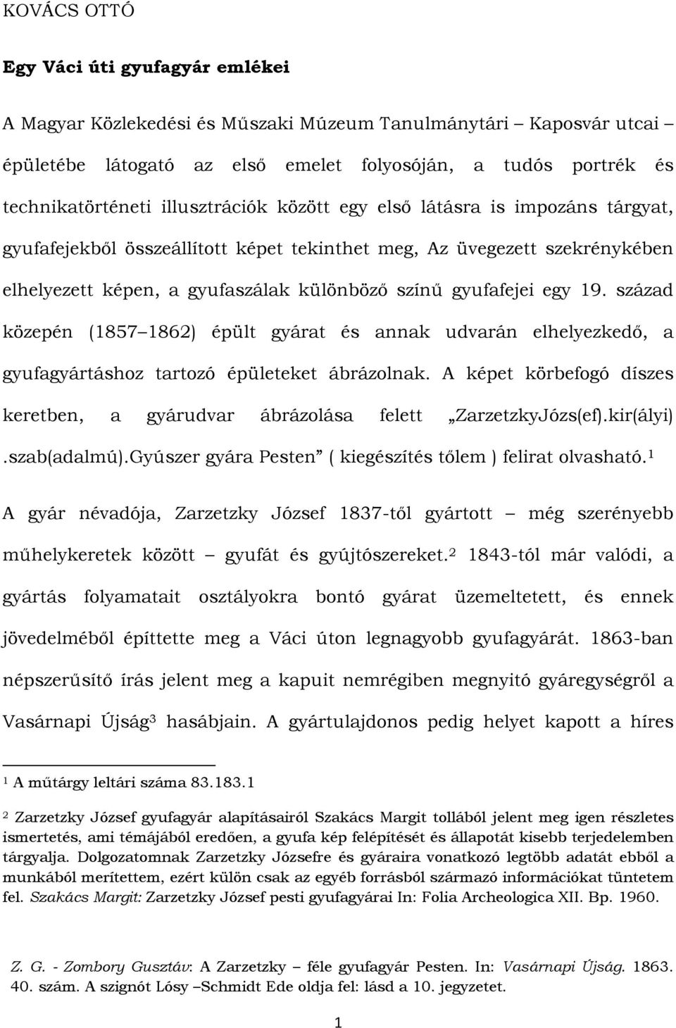 19. század közepén (1857 1862) épült gyárat és annak udvarán elhelyezkedő, a gyufagyártáshoz tartozó épületeket ábrázolnak.