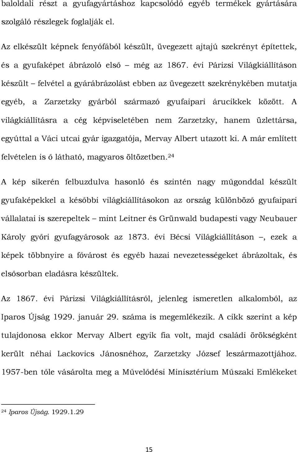 évi Párizsi Világkiállításon készült felvétel a gyárábrázolást ebben az üvegezett szekrénykében mutatja egyéb, a Zarzetzky gyárból származó gyufaipari árucikkek között.
