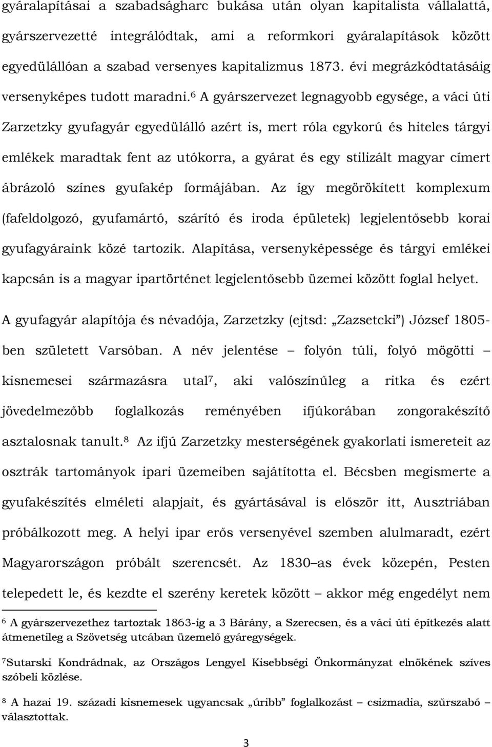 6 A gyárszervezet legnagyobb egysége, a váci úti Zarzetzky gyufagyár egyedülálló azért is, mert róla egykorú és hiteles tárgyi emlékek maradtak fent az utókorra, a gyárat és egy stilizált magyar