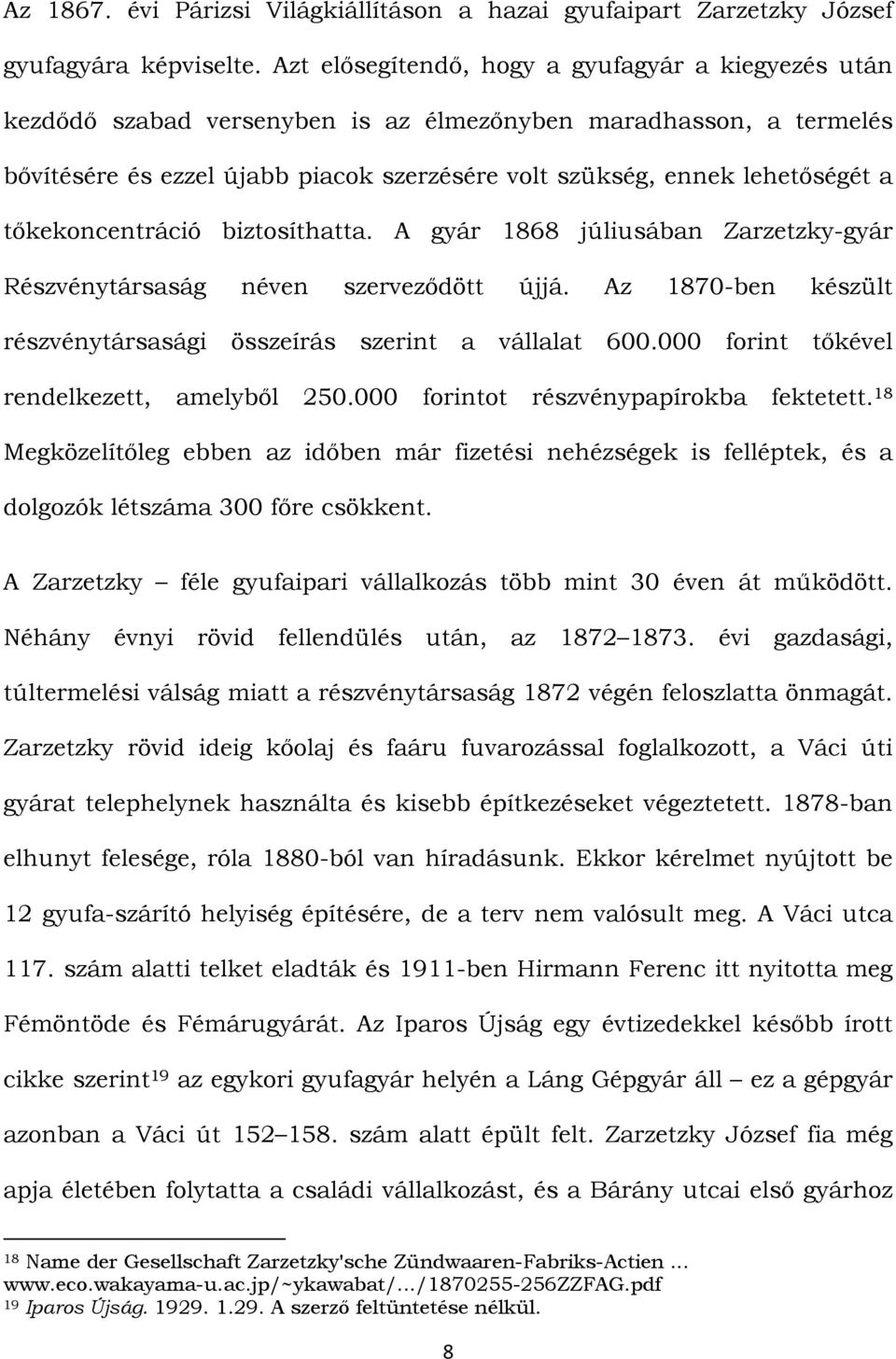 tőkekoncentráció biztosíthatta. A gyár 1868 júliusában Zarzetzky-gyár Részvénytársaság néven szerveződött újjá. Az 1870-ben készült részvénytársasági összeírás szerint a vállalat 600.