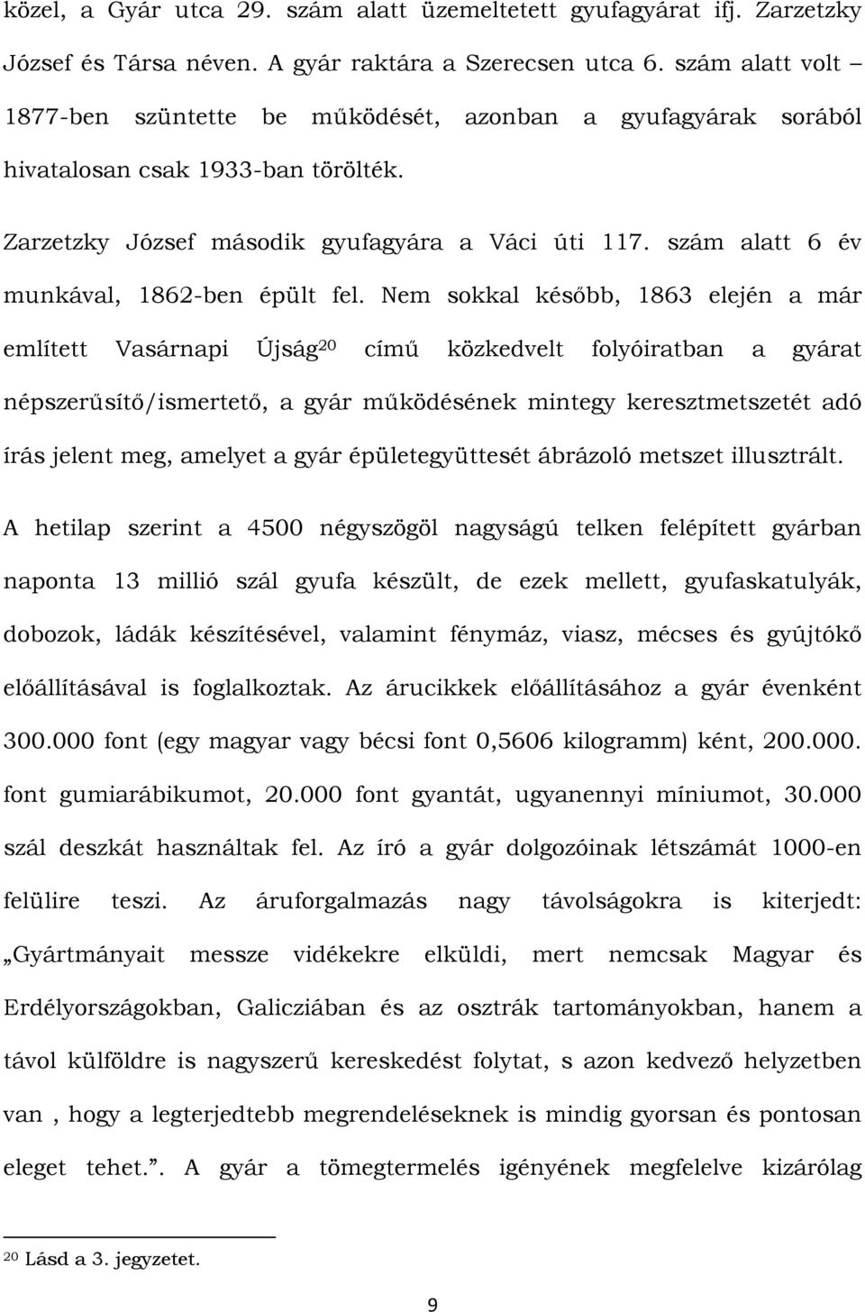 szám alatt 6 év munkával, 1862-ben épült fel.