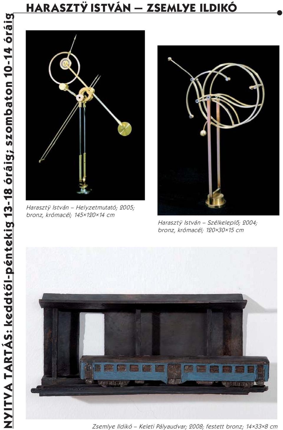 bronz, krómacél; 145 120 14 cm Harasztÿ István Szélkeleplő; 2004; bronz,