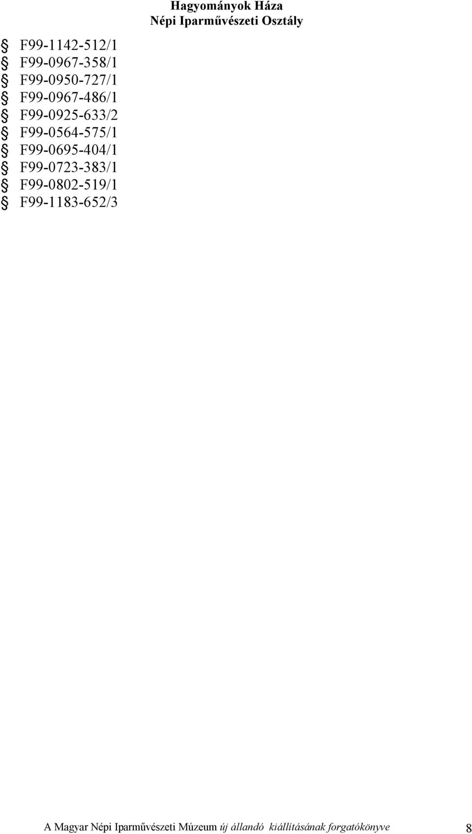 F99-0695-404/1 F99-0723-383/1 F99-0802-519/1