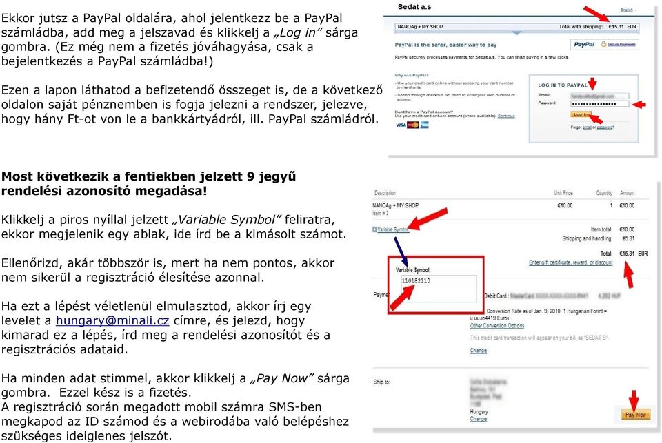 Most következik a fentiekben jelzett 9 jegyű rendelési azonosító megadása! Klikkelj a piros nyíllal jelzett Variable Symbol feliratra, ekkor megjelenik egy ablak, ide írd be a kimásolt számot.