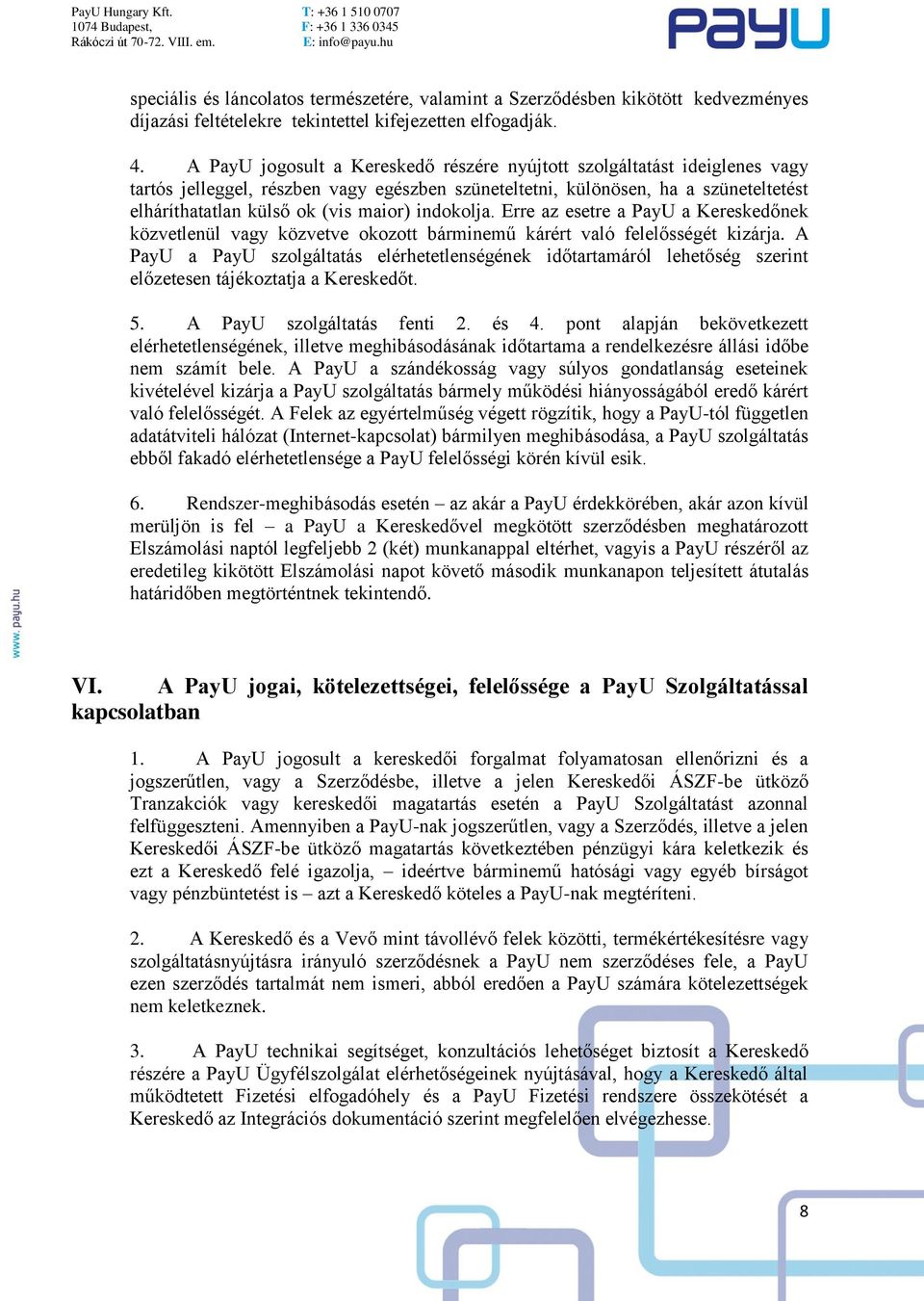 indokolja. Erre az esetre a PayU a Kereskedőnek közvetlenül vagy közvetve okozott bárminemű kárért való felelősségét kizárja.